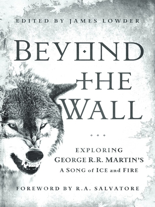 Beyond the Wall: Exploring George R. R. Martin's A Song of Ice and Fire