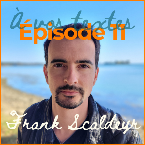 À vos textes E11 - Frank Scaldeyr, Hygiène d'écriture