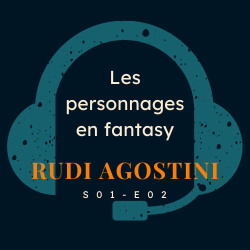 À vos textes #S01E02 - Rudi Agostini, les personnages en fantasy